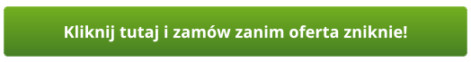 Kliknij tutaj i zamów zanim oferta zniknie!